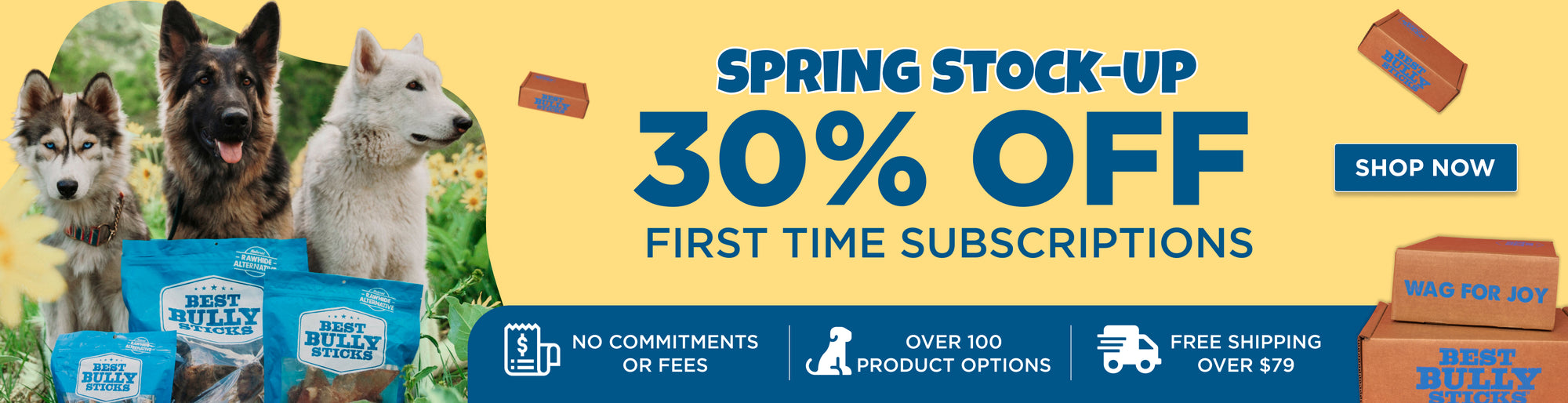 SPRING STOCK UP 30% OFF FIRST TIME SUBSCRIPTIONS SHOP NOW