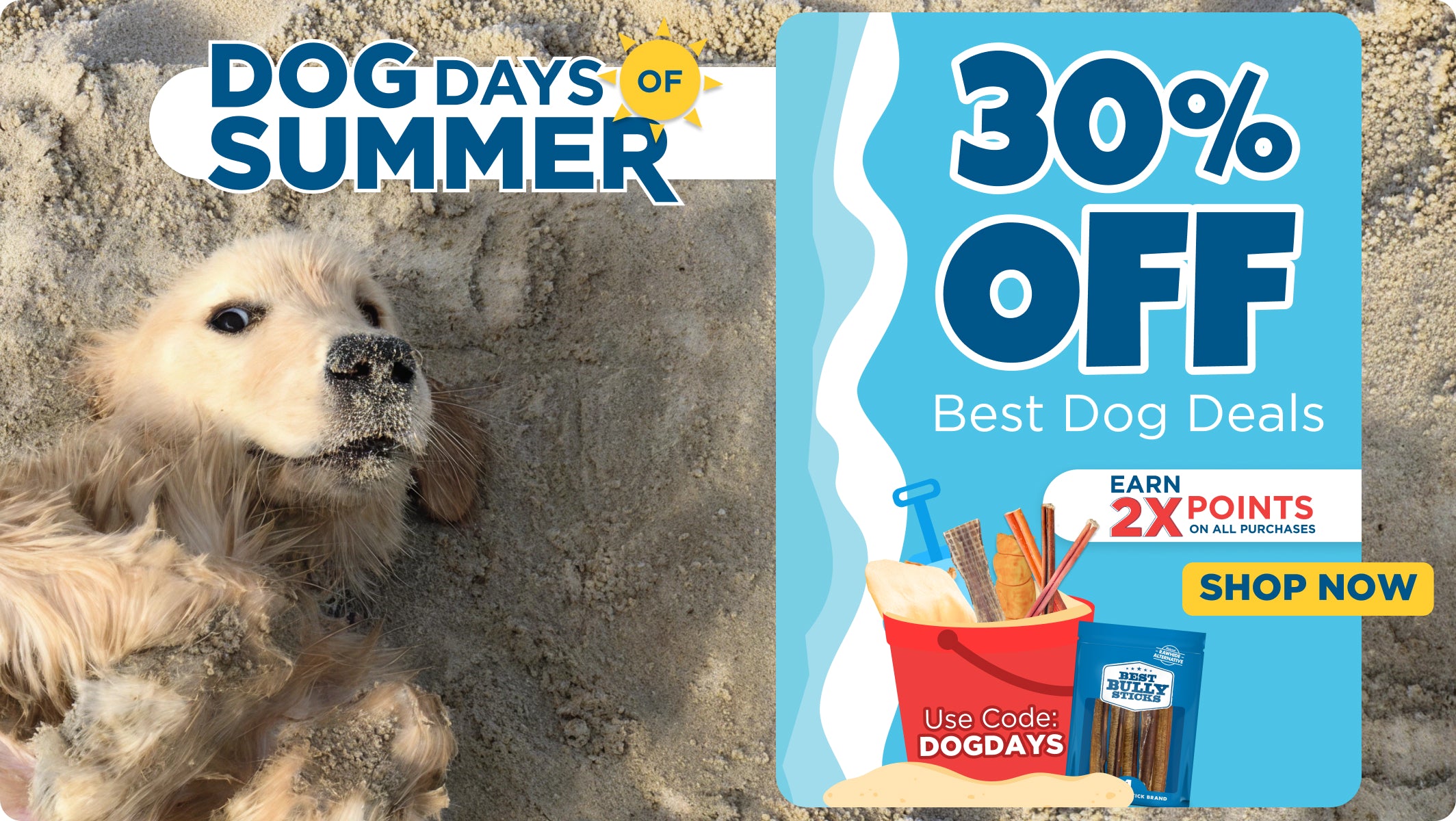 DOG DAYS OF SUMMER 30% OFF BEST DOG DEALS CODE: DOGDAYS EARN 2X POINTS ON ALL PURCHASES