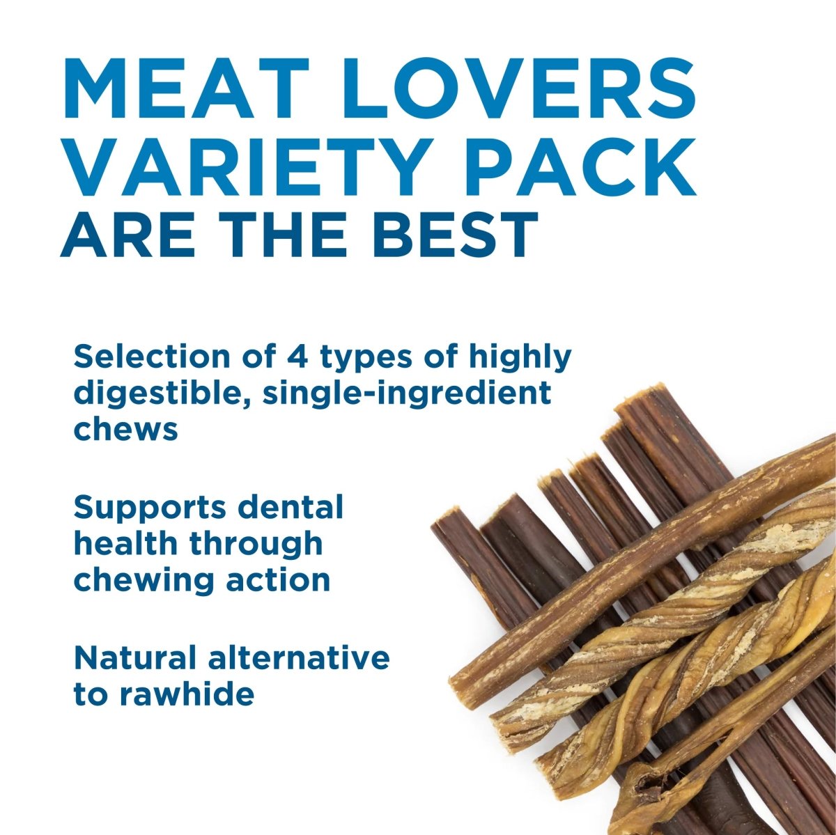 The Meat Lovers Variety Pack (20 Count) from Best Bully Sticks is the best.